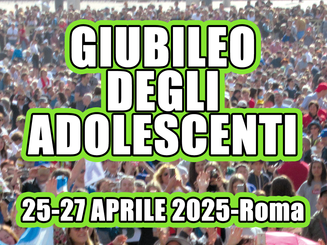 Giubileo Adolescenti dal 25 al 27 Aprile 2025 – Unità Pastorale di